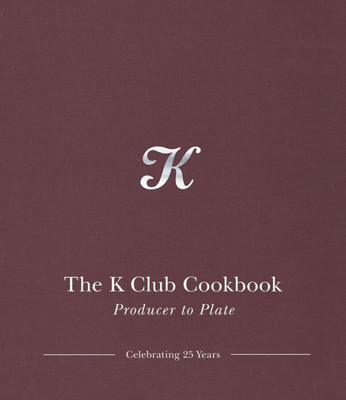 The K Club Cookbook : Producer To Plate