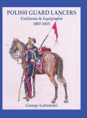 Polish Guard Lancers : Uniforms And Equipment 1807 - 1815