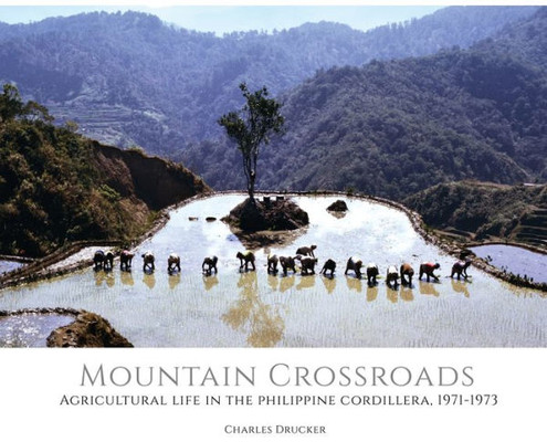 Mountain Crossroads : Agricultural Life In The Philippine Cordillera, 1971-73