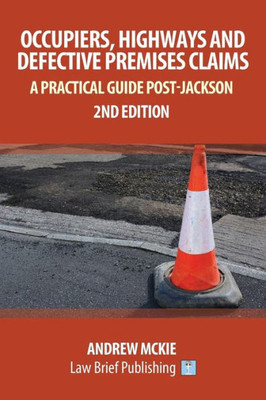 Occupiers, Highways And Defective Premises Claims : A Practical Guide Post-Jackson