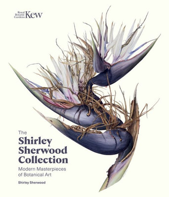 The Shirley Sherwood Collection : Modern Masterpieces Of Botanical Art