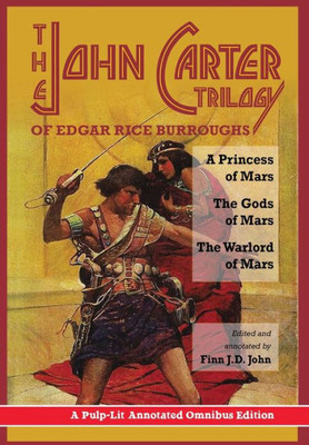 The John Carter Trilogy Of Edgar Rice Burroughs : A Princess Of Mars; The Gods Of Mars; The Warlord Of Mars