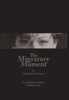 The Migratory Moment : Everything, Anything - Nothing At All...
