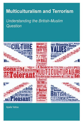 Multiculturalism And Terrorism : Understanding The British-Muslim Question