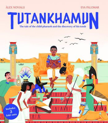 Tutankhamun : The Tale Of The Child Pharaoh And The Discovery Of His Tomb