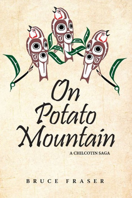 On Potato Mountain : A Chilcotin Saga