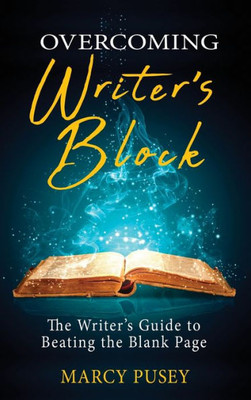 Overcoming Writer'S Block : The Writer'S Guide To Beating The Blank Page