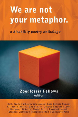 We Are Not Your Metaphor : A Disability Poetry Anthology