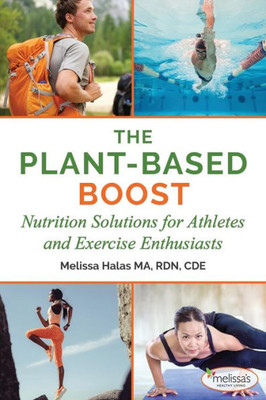 The Plant-Based Boost : Nutrition Solutions For Athletes And Fitness Enthusiasts
