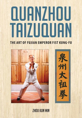 Quanzhou Taizuquan : The Art Of Fujian Emperor Fist Kung-Fu