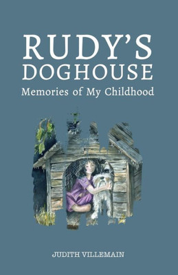 Rudy'S Doghouse : Memories Of My Childhood