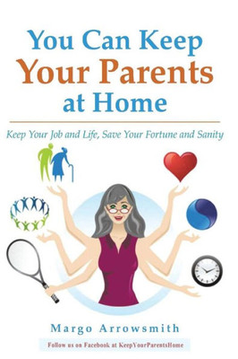 You Can Keep Your Parents At Home : Keep Your Job Adn Life, Save Your Fortune And Security
