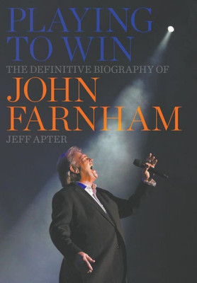 Playing To Win : The Definitive Biography Of John Farnham