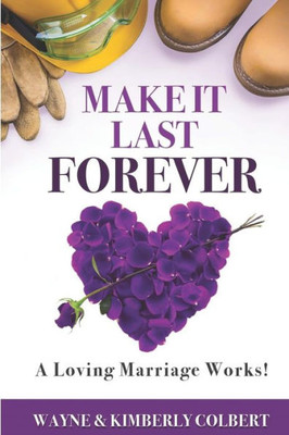 Make It Last Forever : A Loving Marriage Works