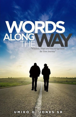 Words Along The Way : Wisdom, Hope, And Encouragement For Your Journey