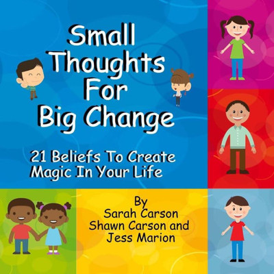 Small Thoughts For Big Change : 21 Beliefs To Create Magic In Your Life