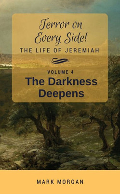 The Darkness Deepens : The Life Of Jeremiah