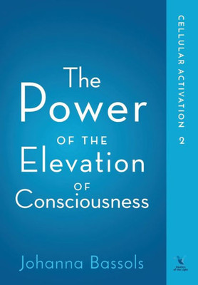 The Power Of The Elevation Of Consciousness : Cellular Activation