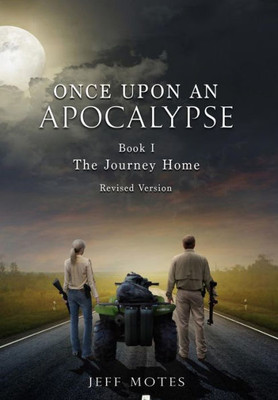 Once Upon An Apocalypse : Book 1 - The Journey Home - Revised Edition