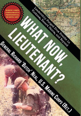 What Now, Lieutenant? : Leadership Forged From Events In Vietnam, Desert Storm And Beyond