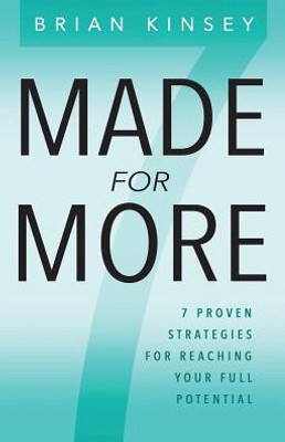 Made For More : 7 Proven Strategies For Reaching Your Full Potential