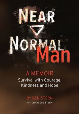 Near Normal Man : Survival With Courage, Kindness And Hope