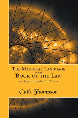 The Magickal Language Of The Book Of The Law : An English Qaballa Primer
