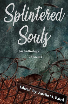 Splintered Souls : An Anthology Of Poetry