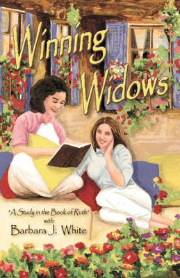 Winning Widows : A Study In The Book Of Ruth With Barbara J. White