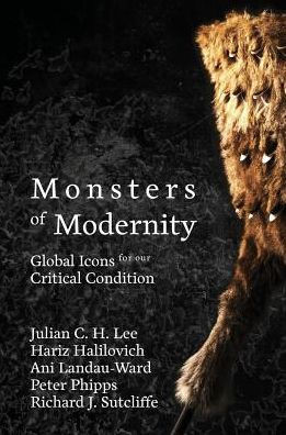Monsters Of Modernity : Global Icons For Our Critical Condition