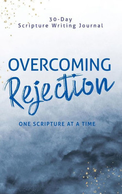 Overcoming Rejection : One Scripture At A Time