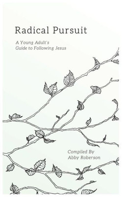 Radical Pursuit : A Young Adult'S Guide To Following Jesus