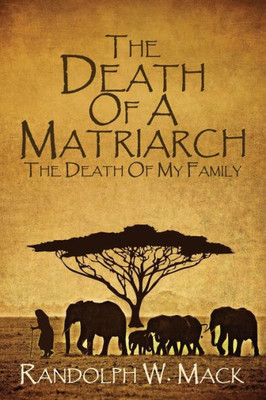 The Death Of A Matriarch : The Death Of My Family