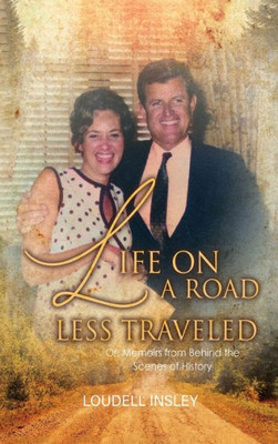 Life On A Road Less Traveled : Or, Memoirs From Behind The Scenes Of History