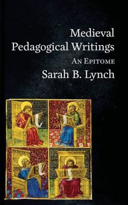 Medieval Pedagogical Writings : An Epitome