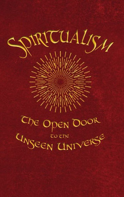 Spiritualism: The Open Door To The Unseen Universe