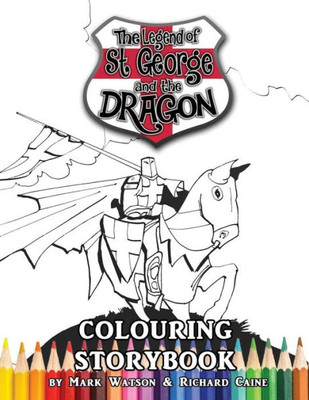 St George And The Dragon Colouring Storybook : The Legend Of St George And The Dragon (Colouring Storybook For Children And Adults)