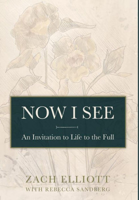 Now I See : An Invitation To Life To The Full