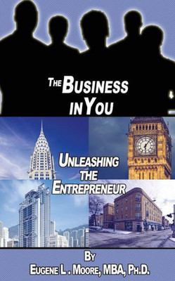 The Business In You : Unleashing The Entrepreneur