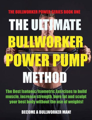 The Ultimate Bullworker Power Pump Method : Bullworker Power Series