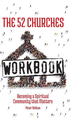 The 52 Churches Workbook : Becoming A Spiritual Community That Matters