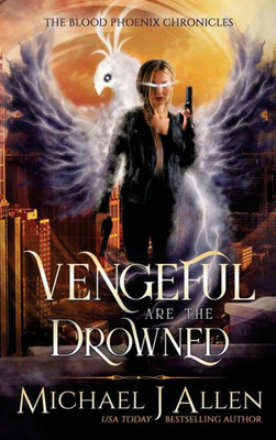 Vengeful Are The Drowned : An Urban Fantasy Action Adventure