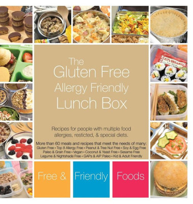 The Gluten Free Allergy Friendly Lunch Box : Recipes For People With Multiple Food Allergies, Restricted, And Special Diets.