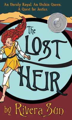 The Lost Heir : An Unruly Royal, An Urchin Queen, And A Quest For Justice