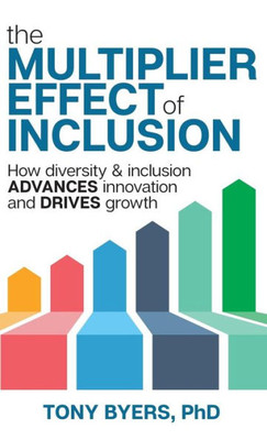 The Multiplier Effect Of Inclusion : How Diversity & Inclusion Advances Innovation And Drives Growth