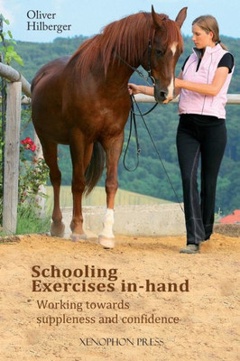 Schooling Exercises In-Hand : Working Towards Suppleness And Confidence