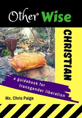 Otherwise Christian : A Guidebook For Transgender Liberation