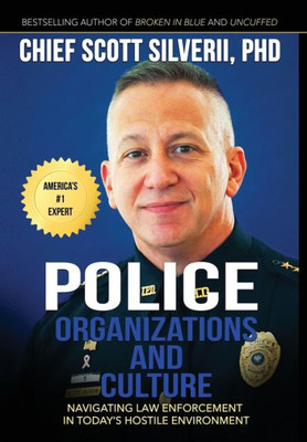 Police Organizations And Culture : Navigating Law Enforcement In Today'S Hostile Environment