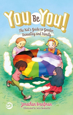 You Be You! : The Kids Guide To Gender, Sexuality, And Family