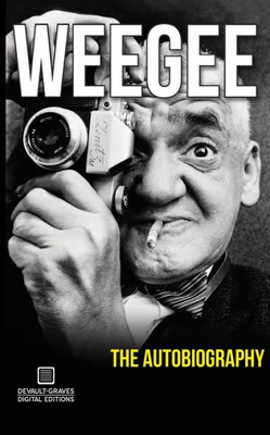 Weegee : The Autobiography (Annotated)
